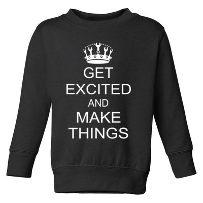 Get Excited and Make Things Toddler Sweatshirt