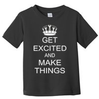 Get Excited and Make Things Toddler T-Shirt