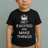 Get Excited and Make Things Toddler T-Shirt