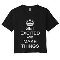 Get Excited and Make Things Women's Crop Top Tee
