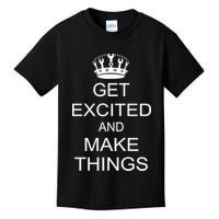Get Excited and Make Things Kids T-Shirt