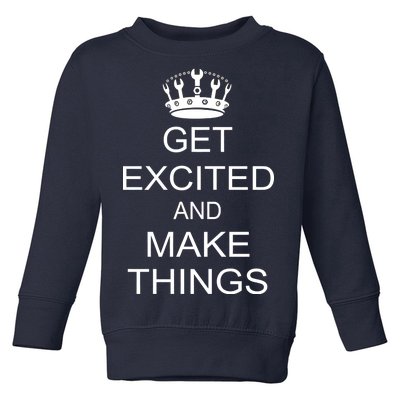 Get Excited and Make Things Toddler Sweatshirt