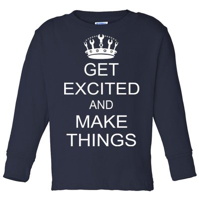 Get Excited and Make Things Toddler Long Sleeve Shirt