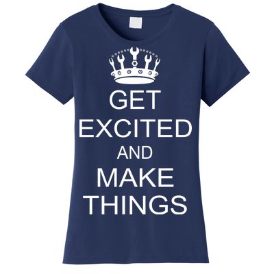 Get Excited and Make Things Women's T-Shirt