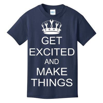 Get Excited and Make Things Kids T-Shirt