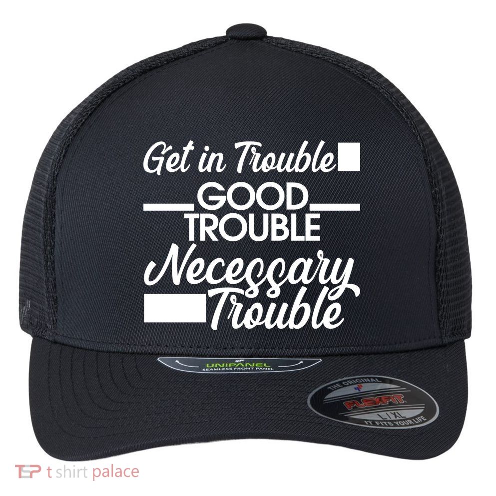 Get In Good Necessary Trouble RIP John Lewis  Flexfit Unipanel Trucker Cap