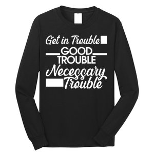 Get In Good Necessary Trouble RIP John Lewis  Long Sleeve Shirt