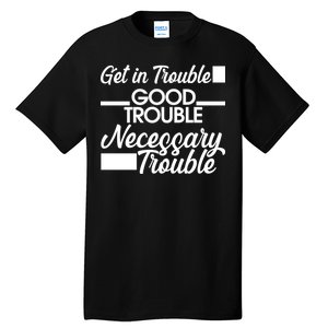 Get In Good Necessary Trouble RIP John Lewis  Tall T-Shirt