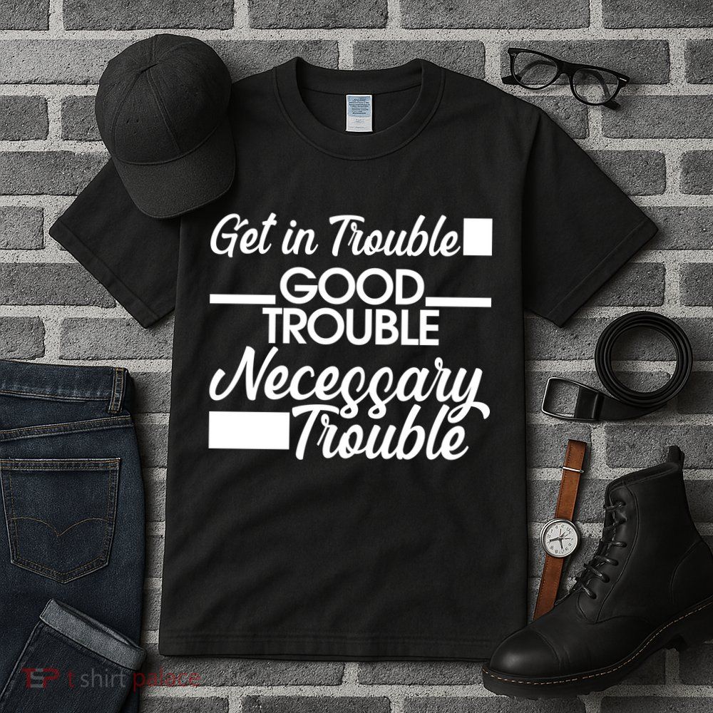 Get In Good Necessary Trouble RIP John Lewis  Tall T-Shirt