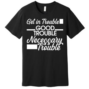 Get In Good Necessary Trouble RIP John Lewis  Premium T-Shirt