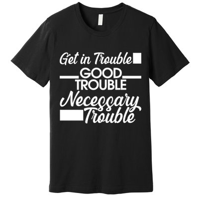 Get In Good Necessary Trouble RIP John Lewis  Premium T-Shirt