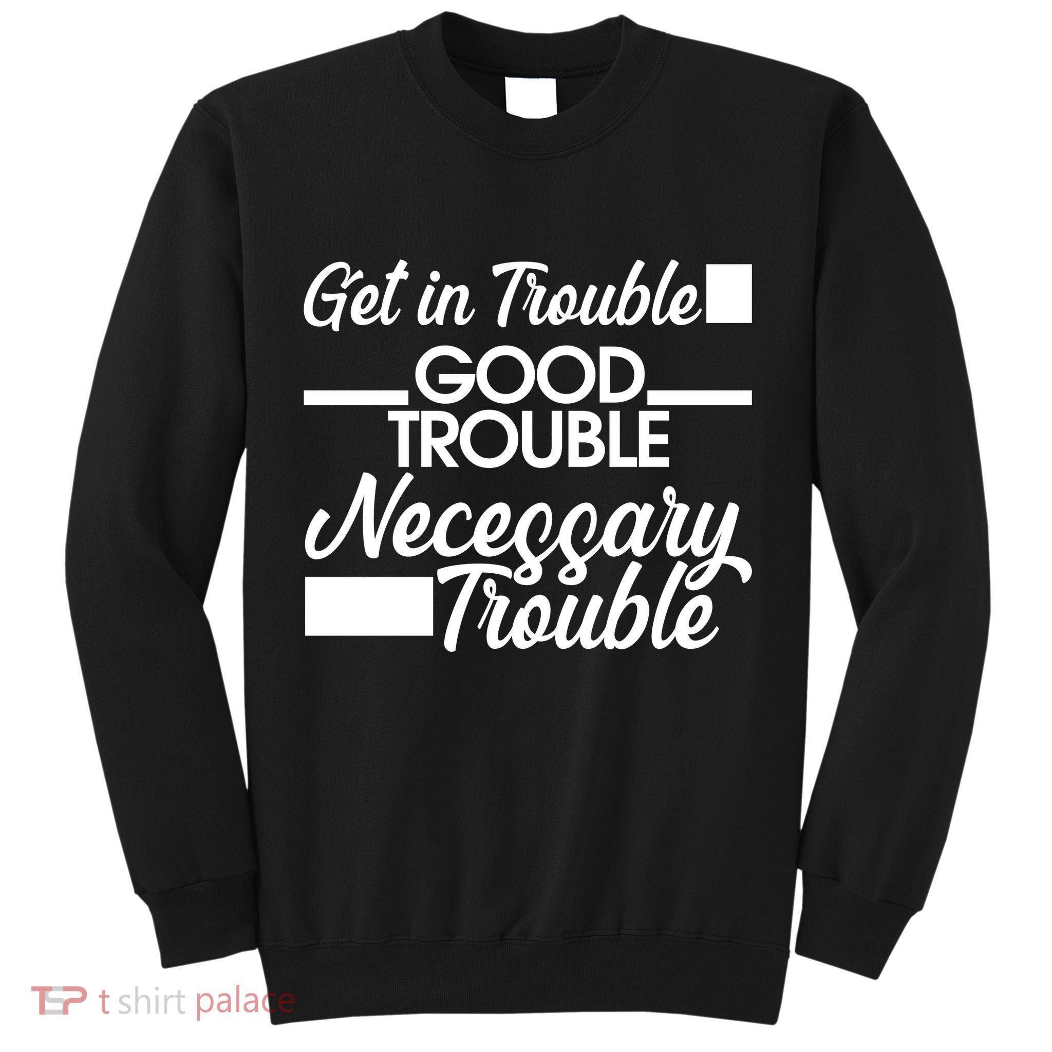 Get In Good Necessary Trouble RIP John Lewis  Tall Sweatshirt