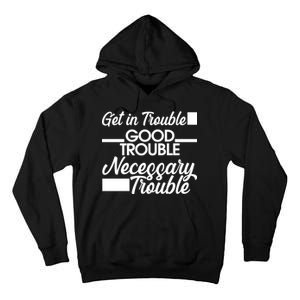 Get In Good Necessary Trouble RIP John Lewis  Tall Hoodie