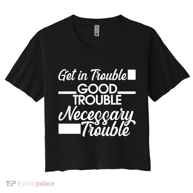 Get In Good Necessary Trouble RIP John Lewis  Crop Top