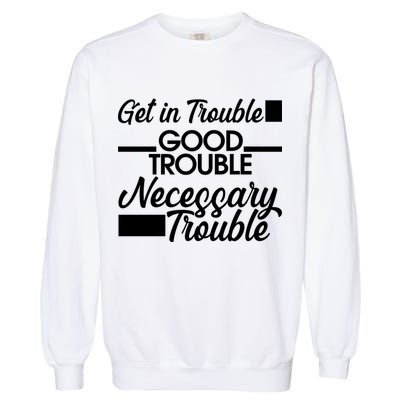 Get In Good Necessary Trouble RIP John Lewis  Garment-Dyed Sweatshirt