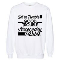 Get In Good Necessary Trouble RIP John Lewis  Garment-Dyed Sweatshirt