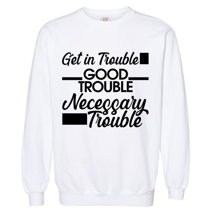 Get In Good Necessary Trouble RIP John Lewis  Garment-Dyed Sweatshirt