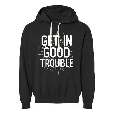 Get In Good Trouble John Lewis Quote  Garment-Dyed Fleece Hoodie