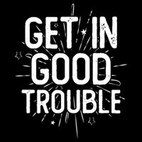 Get In Good Trouble John Lewis Quote  Sweatshirt