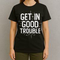 Get In Good Trouble John Lewis Quote  T-Shirt