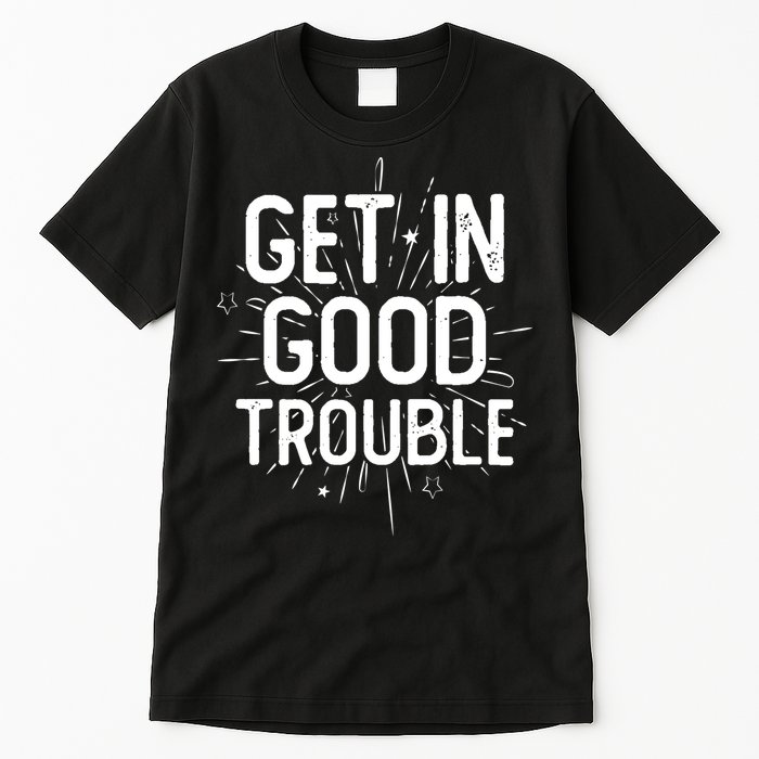 Get In Good Trouble John Lewis Quote  Tall T-Shirt