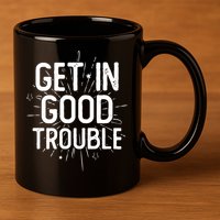 Get In Good Trouble John Lewis Quote  11oz C Handle Ceramic Mug