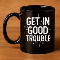 Get In Good Trouble John Lewis Quote  11oz C Handle Ceramic Mug