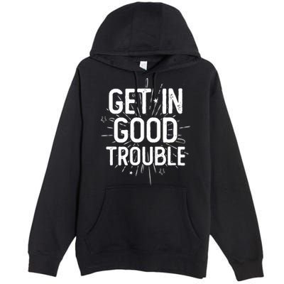 Get In Good Trouble John Lewis Quote  Premium Pullover Hoodie