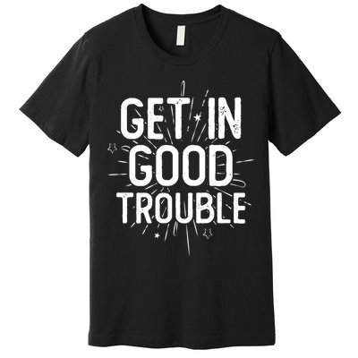 Get In Good Trouble John Lewis Quote  Premium T-Shirt