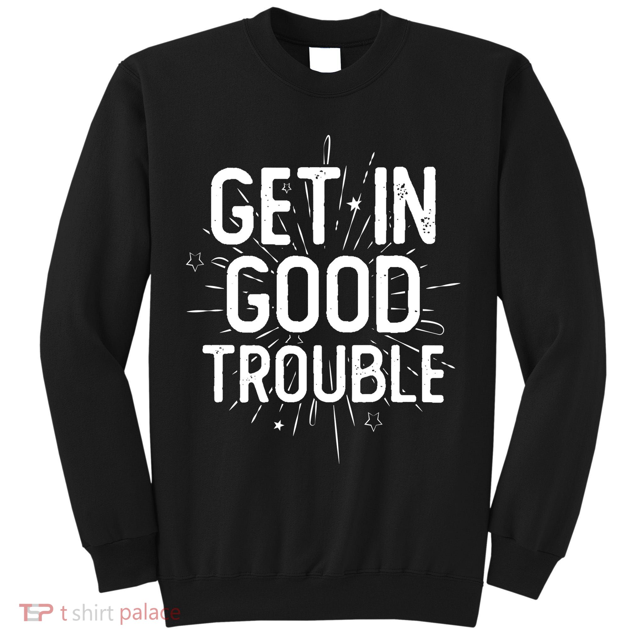 Get In Good Trouble John Lewis Quote  Tall Sweatshirt