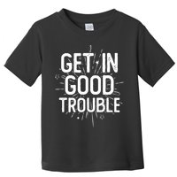 Get In Good Trouble John Lewis Quote  Toddler T-Shirt
