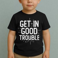 Get In Good Trouble John Lewis Quote  Toddler T-Shirt