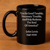 Get In Good Trouble Necessary Trouble 11oz C Handle Ceramic Mug