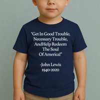 Get In Good Trouble Necessary Trouble Toddler T-Shirt