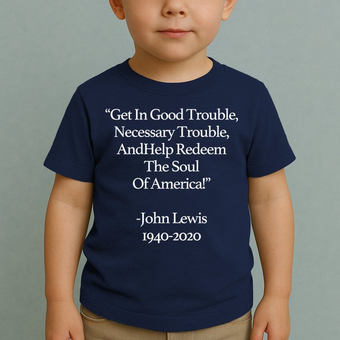Get In Good Trouble Necessary Trouble Toddler T-Shirt