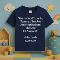 Get In Good Trouble Necessary Trouble Toddler T-Shirt