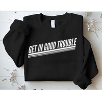 Get In Good Trouble Rep John Lewis Quote  Sweatshirt
