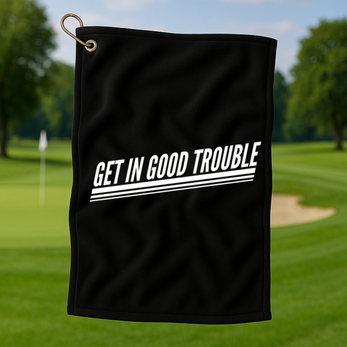 Get In Good Trouble Rep John Lewis Quote  Golf Towel