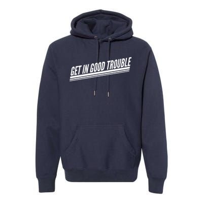 Get In Good Trouble Rep John Lewis Quote  Premium Hoodie