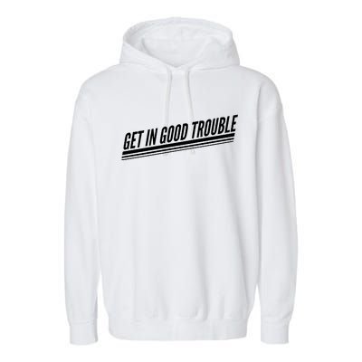 Get In Good Trouble Rep John Lewis Quote  Garment-Dyed Fleece Hoodie