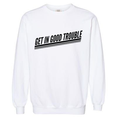 Get In Good Trouble Rep John Lewis Quote  Garment-Dyed Sweatshirt