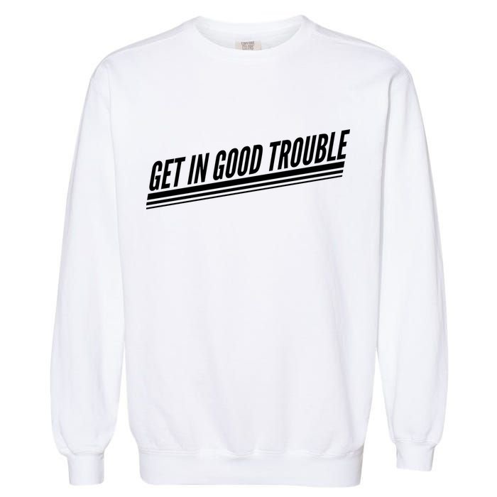Get In Good Trouble Rep John Lewis Quote  Garment-Dyed Sweatshirt