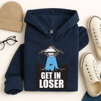 Get In Loser Alien UFO Hoodie