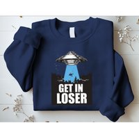 Get In Loser Alien UFO Sweatshirt