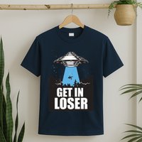 Get In Loser Alien UFO T-Shirt