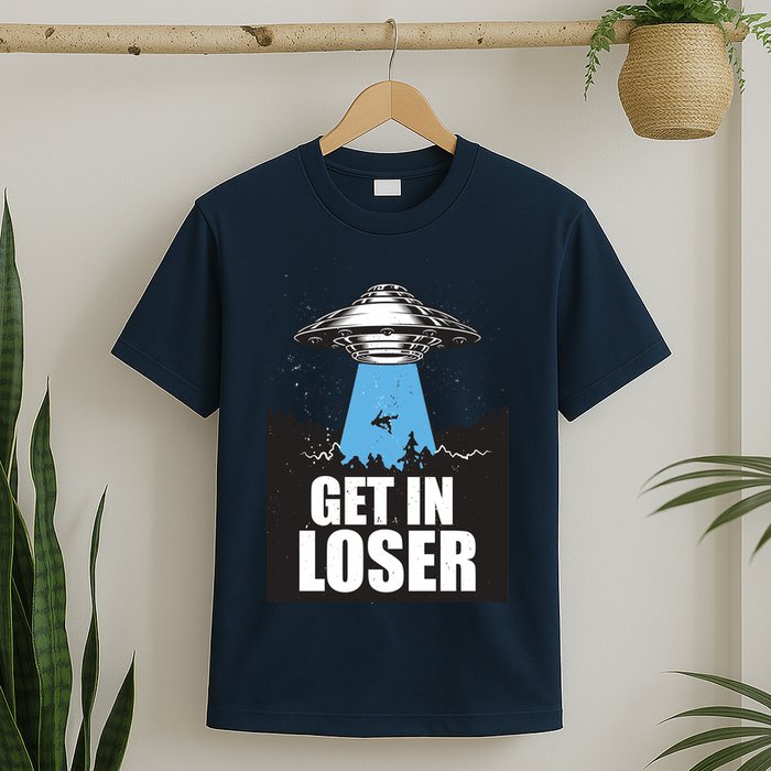 Get In Loser Alien UFO T-Shirt