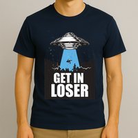 Get In Loser Alien UFO T-Shirt