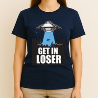 Get In Loser Alien UFO T-Shirt