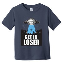 Get In Loser Alien UFO Toddler T-Shirt