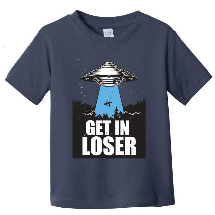 Get In Loser Alien UFO Toddler T-Shirt